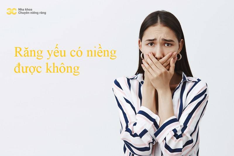 Răng yếu có niềng răng được không?